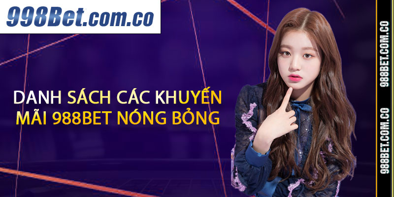 Danh sách các khuyến mãi 988BET nóng bỏng