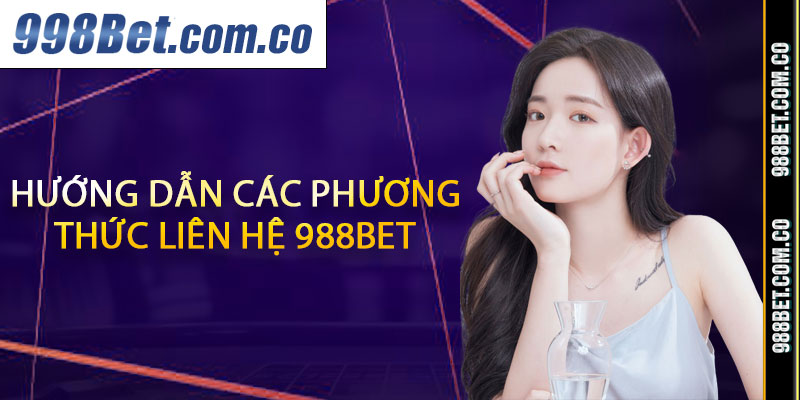 Hướng dẫn các phương thức lcieen hệ 988Bet