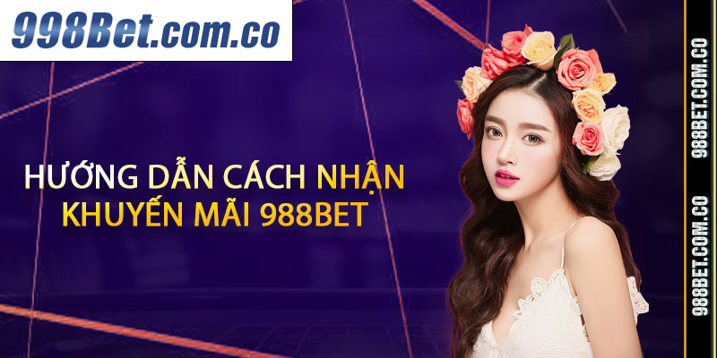 Hướng dẫn cách nhận khuyến mãi 988BET