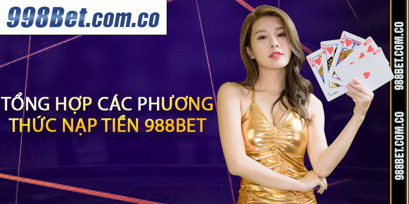 Tổng hợp các phương thức nạp tiền 988BET